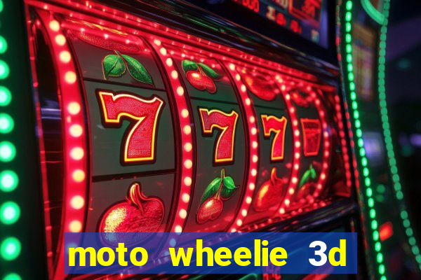 moto wheelie 3d dinheiro infinito